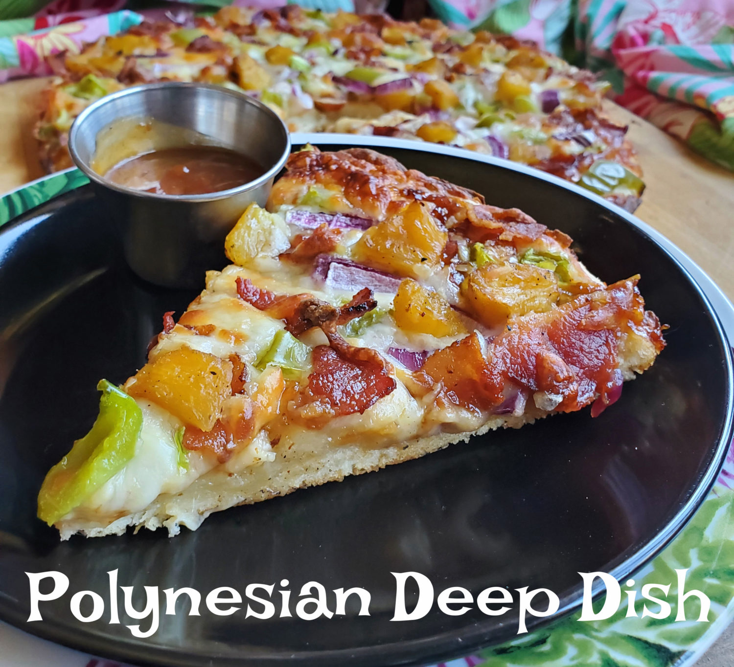 Polynesian Deep Dish Pizza: You will love the zingy sensation of Polynesian Sunrise Sauce with tangy green tomatoes, sweet pineapple tidbits, bacon & ham, truly a song of the islands!
