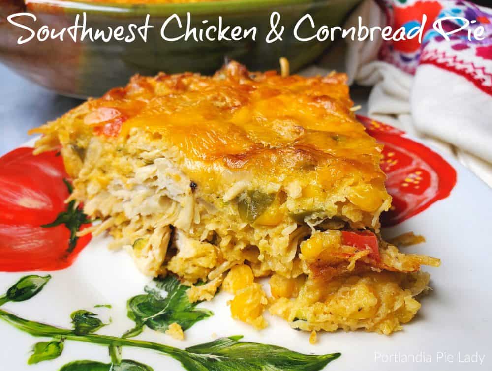 Southwest Chicken & Cornbread Pie - Portlandia Pie Lady